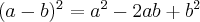  (a-b)^{2} =a^{2}-2ab+ b^{2} 