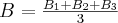  B=\frac
{B_{1}+ B_{2}+ B_{3} }{3} 