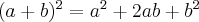  (a+b)^{2} =a^{2}+2ab+ b^{2} 