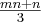  \frac{mn+n}{3} 