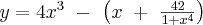  \ {y}= 4x^3 \ - \ \left(x \ + \ \frac{42}{1+ x^4}\right) 