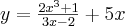  y= \frac {2 x^{3}+1 }{3x-2}+5x 