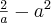  \frac{2}{a} -a^{2}