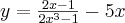  y= \frac {2x-1}{ 2x^{3} -1}-5x 