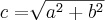 c=\sqrt[]{a^{2}+b^{2}}